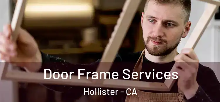 Door Frame Services Hollister - CA