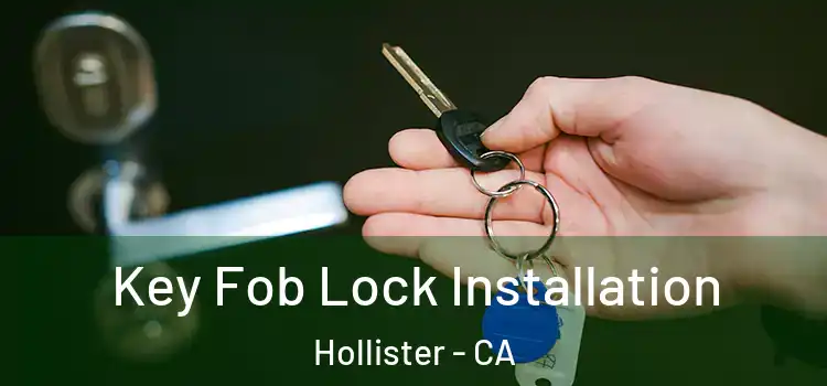 Key Fob Lock Installation Hollister - CA